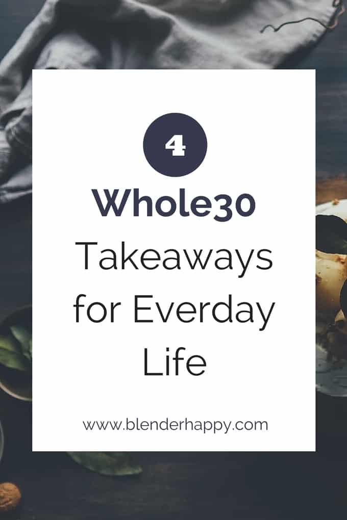 Our Whole30 Takeaways for Everyday Life